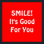 Poster SOURIRE ! C'est bon pour toi. Red.<br><div class="desc">Si vous croyez que sourire est bon pour vous,  alors vous pouvez le montrer avec ceci!</div>