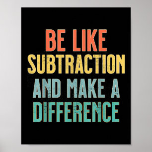Poster Soyez comme la soustraction, faites une différence