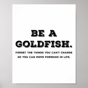 Poster Soyez Comme Un Poisson D'Or Oubliez Les Choses Que