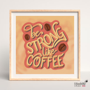 Poster Soyez fort comme du café   citation motivante