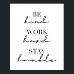 Poster Soyez Gentils, Travaillez dur, Restez Humains<br><div class="desc">Soyez Gentils,  Travaillez dur,  Restez Humains</div>