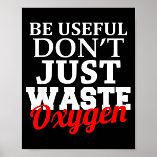 Poster Soyez utile, ne gaspillez pas l'oxygène 