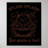 Poster Splish Splash Votre Opinion Est Trash Drôle Chat (Devant)
