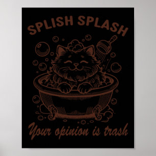 Poster Splish Splash Votre Opinion Est Trash Drôle Chat