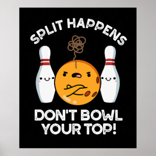 Poster Split Happens Ne pas Bowl Votre Top Dark BG