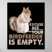 Poster Squirrel Excuse Me Your Birdfeeder Is Empty  (Devant)