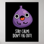 Poster Stay Calm Don't Fig Out Funny Fruit Pun Dark BG (Devant)