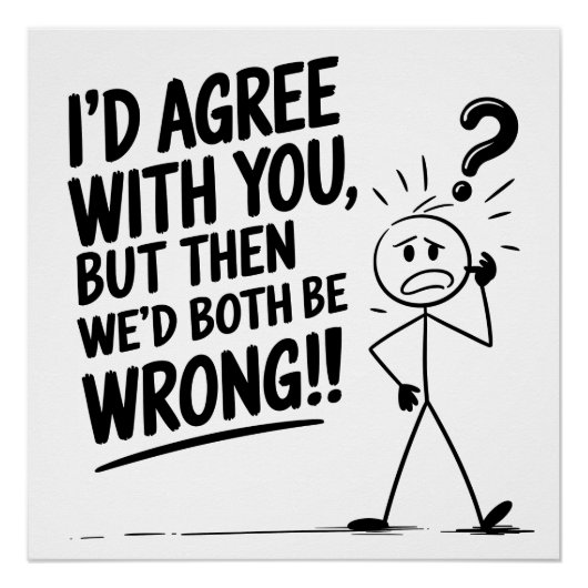 Poster Stick Figure Logic : D'accord pour être erroné? (Devant)