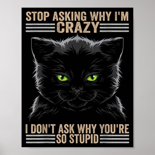 Poster Stop Asking Why Im Crazy Cat  (Devant)