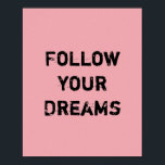 Poster Suivez vos rêves.<br><div class="desc">Unique et tendance. Faites une déclaration : Commencez à rêver,  soyez inspiré,  restez motivé. D'autres modèles et objets correspondants sont disponibles dans mon magasin. http://www.zazzle.com/thinkpositively*</div>