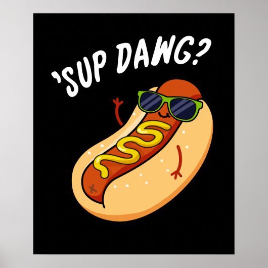 Poster Sup Dawg Funny Hot Dog Pun Dark BG (Devant)
