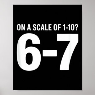 Poster Sur une échelle de 1 à 10 6 7 Citation drôle de sa