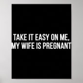 Poster Take It Easy On Me My Wife Is Pregnant Funny Fathe (Devant)