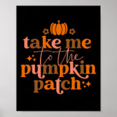 Poster Take Me To The Pumkin Patch Autumn Fall Thanksgiv (Devant)