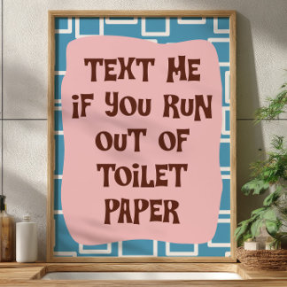 Poster Text Me If You Run Out Of Toilet Paper Bathroom