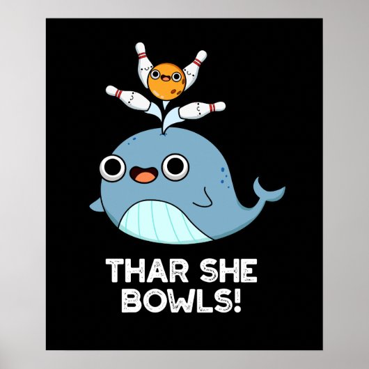 Poster Thar She Bowles Funny Whale Bowling Pun Dark BG (Devant)