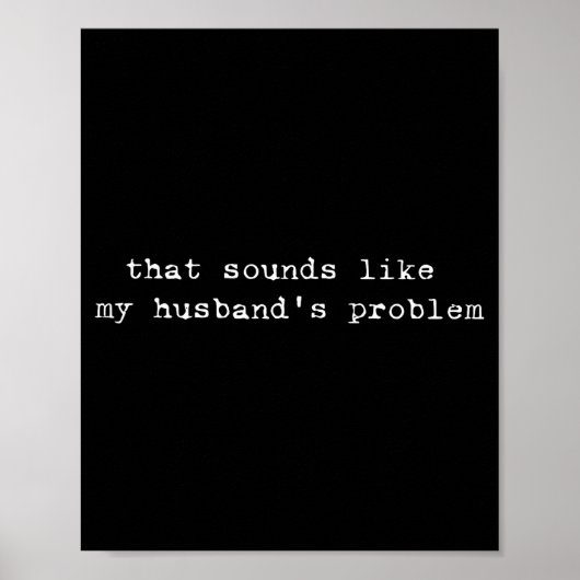 Poster That Sounds Like My Husband's Problem Funny Quote  (Devant)