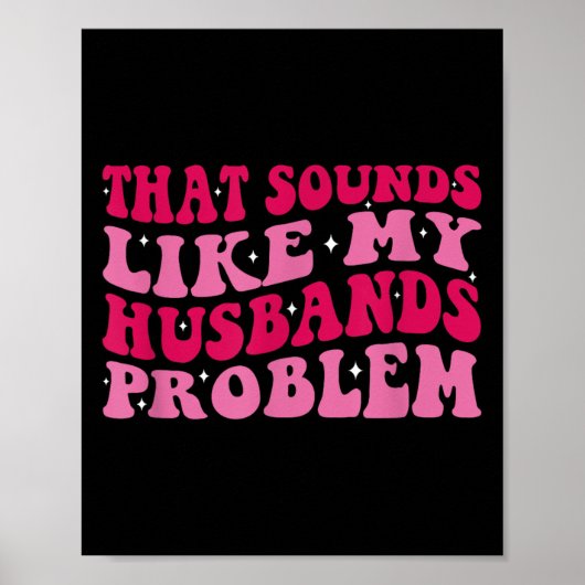Poster That Sounds Like My Husbands Problem Funny Quote  (Devant)