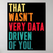 Poster That Wasn't Very Data Driven Of You Funny Data Yst (Devant)