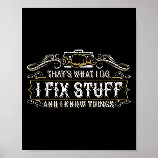 Poster That's What I Do I Fix Stuff And I Know Things Fun (Devant)