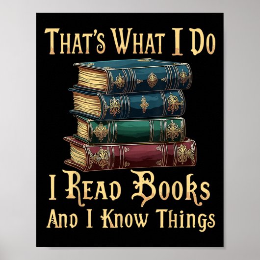 Poster That's What I Do I Read Books And I Know Things  (Devant)