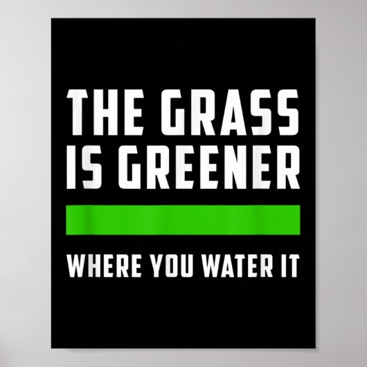 Poster The Gr Is Greener Where You Water It, Motivational (Devant)