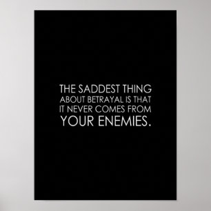 Poster the saddest thing about betrayal is that it never