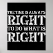 Poster The Time Is Always Right To Do What Is Right (Devant)