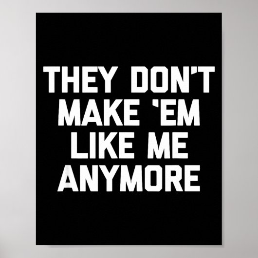 Poster They Don't Make em Like Me Anymore - Funny Saying (Devant)