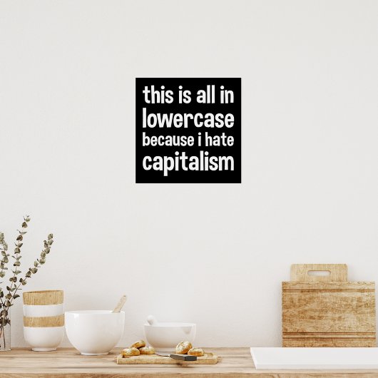 Poster this is all in lowercase because i hate capitalism (Cuisine)
