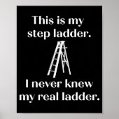 Poster This Is My Step Ladder I Never Knew My Real Ladder (Devant)