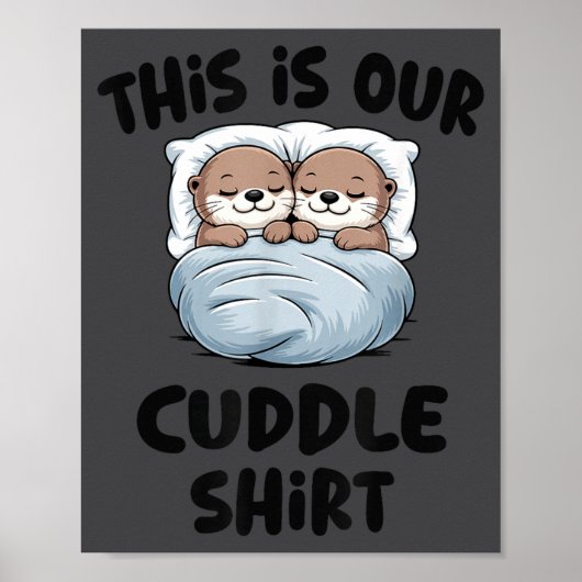 Poster This Is Our Cuddle Shirt Otter Couple Cute  (Devant)