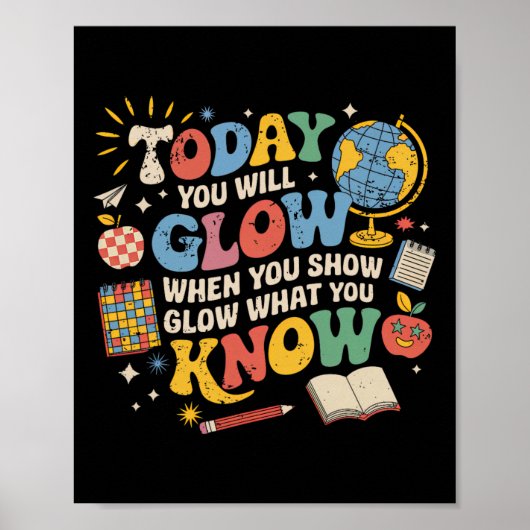 Poster Today You Will Glow When You Show What You Know Te (Devant)