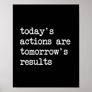 Poster Today's Actions Are Tomorrow's Results Quote