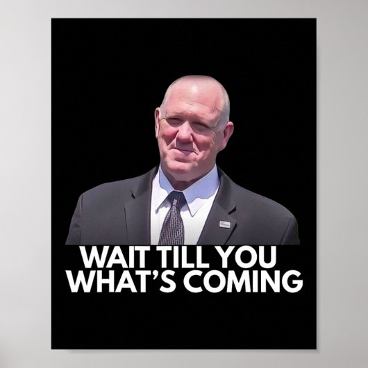 Poster Tom Homan Border Czar Wait Till You See What's Com (Devant)