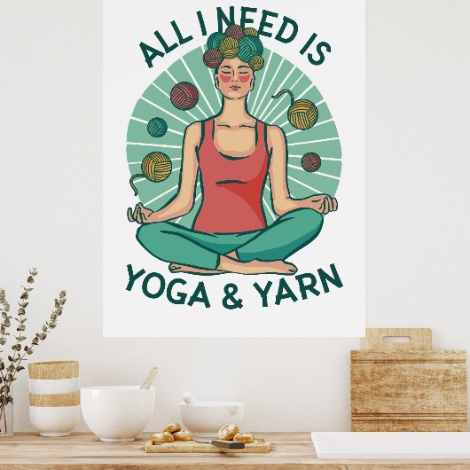 Poster Tout ce dont j'ai besoin est Yoga et Yarne Phrase (Cuisine)