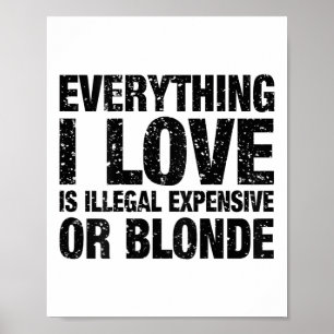 Poster Tout Ce Que J'Aime Est Illégal Cher Ou Blonde