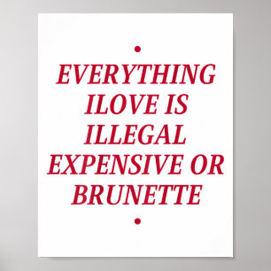 Poster Tout Ce Que J'Aime Est Illégal Cher Ou Brunette