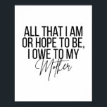 Poster Tout ce que je suis ou espère être Je dois à ma mè<br><div class="desc">Tout ce que je suis ou espère être Je dois à ma mère</div>
