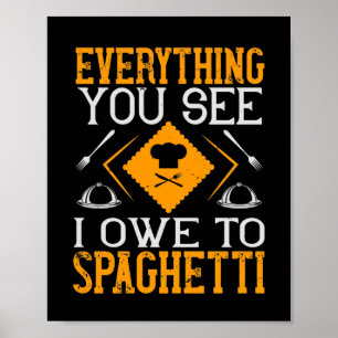 Poster Tout Ce Que Vous Voyez Je Dois À Spaghetti