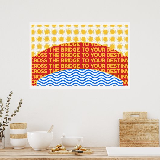 Poster Traversez Le Pont Jusqu'À Votre Destiny Wall Art (Cuisine)