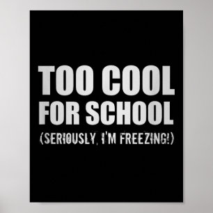 Poster Trop Cool Pour L'École Sérieusement Je Gèle Funny