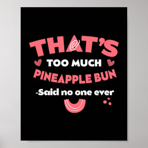 Poster Trop d'ananas Bun Funny Sweet Bun Humour