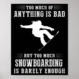 Poster Trop De Tout Est Mauvais Mais Trop De Snowboard