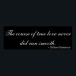 Poster True Love de William Shakespeare<br><div class="desc">Citation de William Shakespeare qui dit en lettres blanches sur un arrière - plan noir : Le cours du vrai amour n'a jamais été lisse." Un rêve des nuits d'été,  1598.</div>