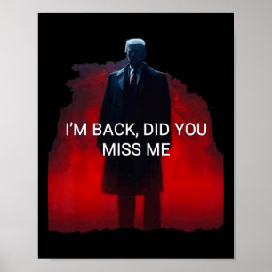 Poster Trump Je suis de retour Vous avez manqué Moi