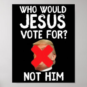 Poster Trump Qui Voudrait Que Jésus Voterait Pour