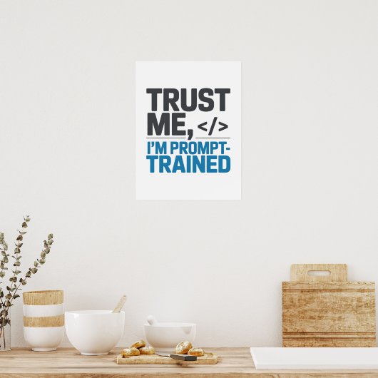 Poster Trust Me I’m Prompt-Trained AI Quote (Cuisine)