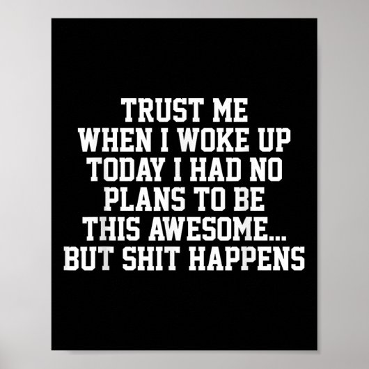 Poster Trust Me When I Woke Up Today I Had No Plans To Be (Devant)