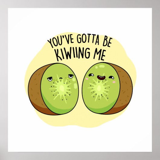 Poster Tu Dois Me Faire Migner Kiwi Fruit Pun (Devant)